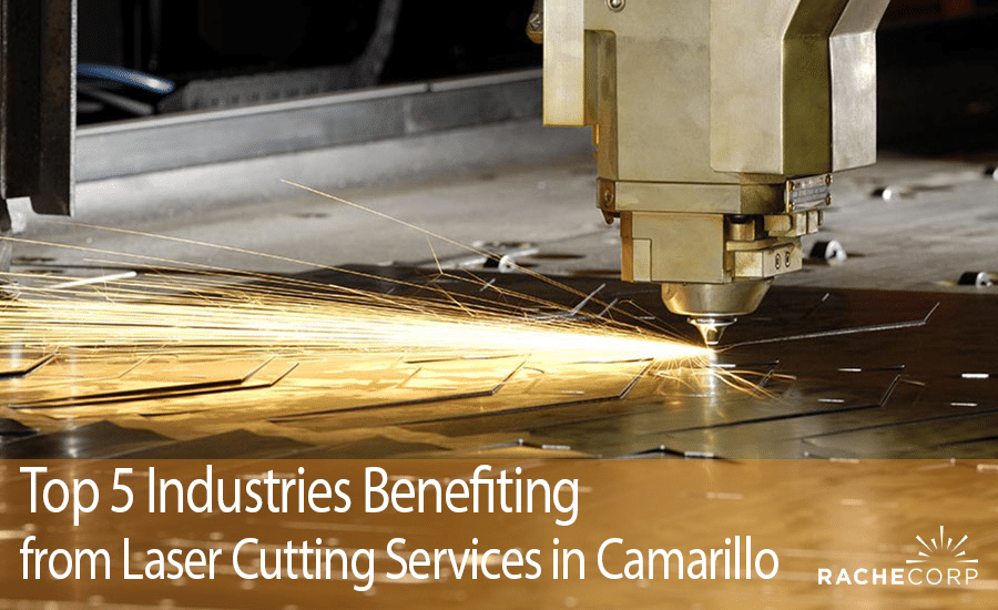 Top 5 Industries Benefiting from Laser Cutting Services in Camarillo